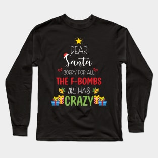 Dear Santa Sorry For All The F-Bombs 2021 was Crazy / Funny Dear Santa Christmas Tree Design Gift Long Sleeve T-Shirt